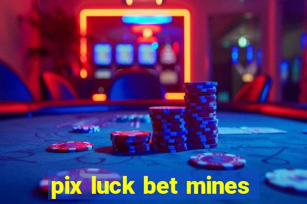 pix luck bet mines